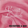 VOMIT LAUNCH, Boltcutters and Beer, single